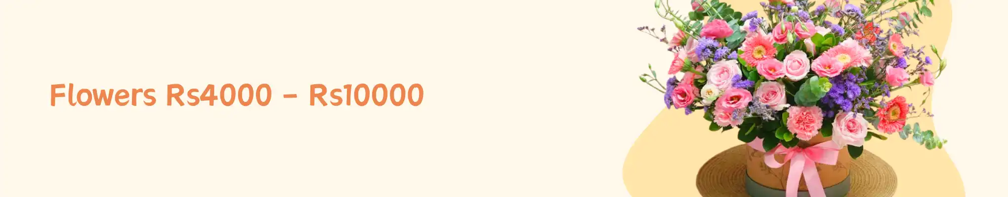 Flowers Rs4000 - Rs10000